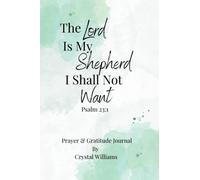 The Lord Is My Shepherd I Shall Not Want: Prayer and Gratitude Journal