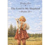 The Lord Is My Shepherd: Psalm 23 (From the Grandma Lorrie Stories Collection)