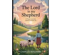 THE LORD IS MY SHEPHERED: A Prayer Journal Based ON Psalm23