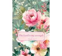 The Lord is My Strength: Exodus 15:2 Floral Christian Journal