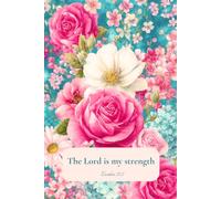 The Lord is My Strength: Exodus 15:2 Floral Christian Journal