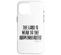 The Lord Is Near to the Brokenhearted Psalm 34:18 Bible Case for iPhone 16 Pro Max