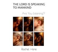 THE LORD IS SPEAKING TO MANKIND: Are You Listening?