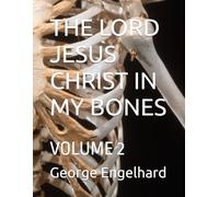 THE LORD JESUS CHRIST IN MY BONES: VOLUME 2 (AN ARRANGEMENT OF PRAYERS TOWARD THEOSIS)