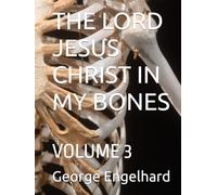 THE LORD JESUS CHRIST IN MY BONES: VOLUME 3 (AN ARRANGEMENT OF PRAYERS TOWARD THEOSIS)