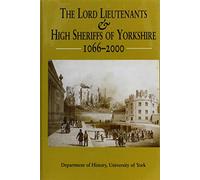The Lord Lieutenants and High Sheriffs of Yorkshire, 1066-2000