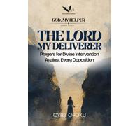 The Lord My Deliverer: Prayers for Divine Intervention Against Every Opposition (God, My Helper)