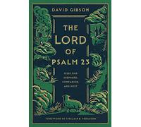The Lord of Psalm 23: Jesus Our Shepherd, Companion, and Host
