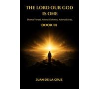 THE LORD OUR GOD IS ONE: Shema Yisrael, Adonai Eloheinu, Adonai Echad.