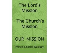 The Lord`s Mission The Church`s Mission: Our Mission
