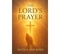 The Lord’s Prayer: A Golden Pathway to Peace: A Modern Guide to Prayer, Reflection, and Spiritual Strength