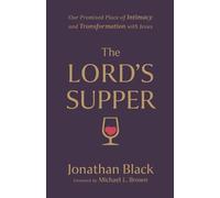The Lord`s Supper - Our Promised Place of Intimacy and Transformation with Jesus