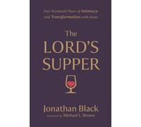 The Lord`s Supper - Our Promised Place of Intimacy and Transformation with Jesus