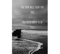 The Lord will fight for you - you need only to be still | Exodus 14:14: Notebook Cover with Bible Verse to use as Notebook | Planner | Journal - 120 pages blank lined - 6x9 inches (A5)