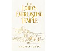 The Lord's Everlasting Temple: An Engaging Biblical Study, And History About The Temple Of Jerusalem, In Israel, And End-Time Revelation, With Prayers
