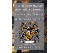 The Lords of Marden: A Pattenden Legacy: Tracing 600+ Years of Nobility and Heritage