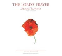 The Lord's Prayer (African Sanctus) (Mixed Voice Choir with Piano or Organ Accompaniment): From African Sanctus