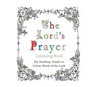 The Lord's Prayer Colouring Book: The Soothing, Simple to Colour Words of the Lord
