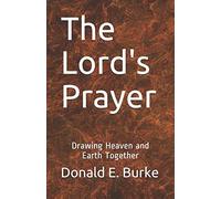 The Lord's Prayer: Drawing Heaven and Earth Together