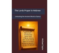 The Lords Prayer in Hebrew: Unlocking the Ancient Words of Jesus