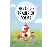 The Lord's Prayer in Poems: A Collection of Christian poems about the Lord's Prayer (Praise Him in Poems)