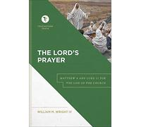 The Lord's Prayer: Matthew 6 and Luke 11 for the Life of the Church (Touchstone Texts)