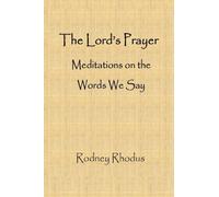 The Lord's Prayer: Meditations on the Words We Say