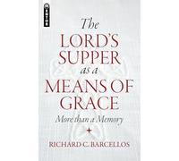 The Lord's Supper as a Means of Grace: More Than a Memory