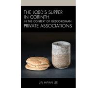 The Lord's Supper in Corinth in the Context of Greco-Roman Private Associations