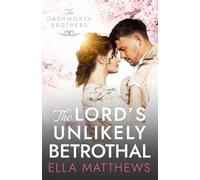 The Lord's Unlikely Betrothal: A Regency Romance (The Dashworth Brothers)