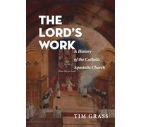 The Lord's Work: A History of the Catholic Apostolic Church