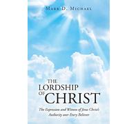 The Lordship of Christ: The Expression and Witness of Jesus Christ's Authority over Every Believer