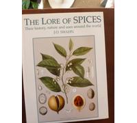 The Lore of Spices: Their History, Nature and Uses Around the World