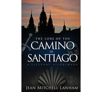The Lore of the Camino de Santiago: A Literary Pilgrimage