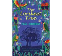The Lorikeet Tree: a moving story of family, loss and love from master storyteller Paul Jennings, author of Unreal!: First love, sibling trouble and the healing power of nature