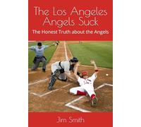 The Los Angeles Angels Suck: The Honest Truth about the Angels