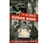 The Los Angeles Sugar Ring: Inside the World of Old Money, Bootleggers & Gambling Barons (True Crime)