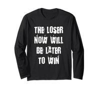 The Loser Now Will Be Later to Win Long Sleeve T-Shirt
