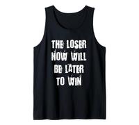 The Loser Now Will Be Later to Win Tank Top