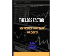 The Loss Factor: How Prospect Theory Shapes Our Choices