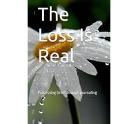 The Loss Is Real: Processing Grief through interactive journal.
