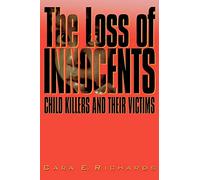 The Loss of Innocents: Child Killers and Their Victims
