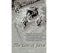 The Loss of Java: The Final Battles for the Possession of Java Fought by Allied Air, Naval and Land Forces in the Period 18 February-7 March 1942