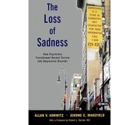 The Loss of Sadness: How Psychiatry Transformed Normal Sorrow Into Depressive Disorder