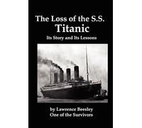 The Loss of the SS Titanic; Its Story and Its Lessons