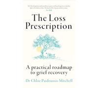 The Loss Prescription : A Practical Roadmap to Grief Recovery