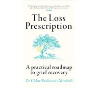 The Loss Prescription : A Practical Roadmap to Grief Recovery