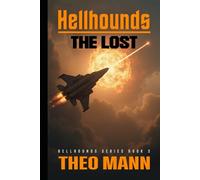 The Lost: A Military Science Fiction Space Opera Action Adventure Novel: 4 (Hellhounds Series)