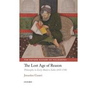 The Lost Age of Reason: Philosophy in Early Modern India 1450-1700. Ganeri<|
