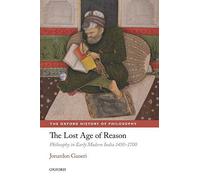 The Lost Age of Reason: Philosophy in Early Modern India 1450-1700. Ganeri<|